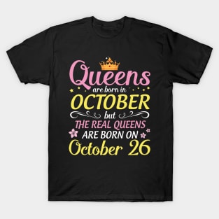 Happy Birthday To Me Mom Daughter Queens Are Born In October But Real Queens Are Born On October 26 T-Shirt